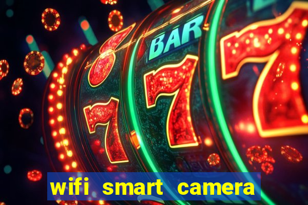 wifi smart camera easy to achieve real time remote viewing